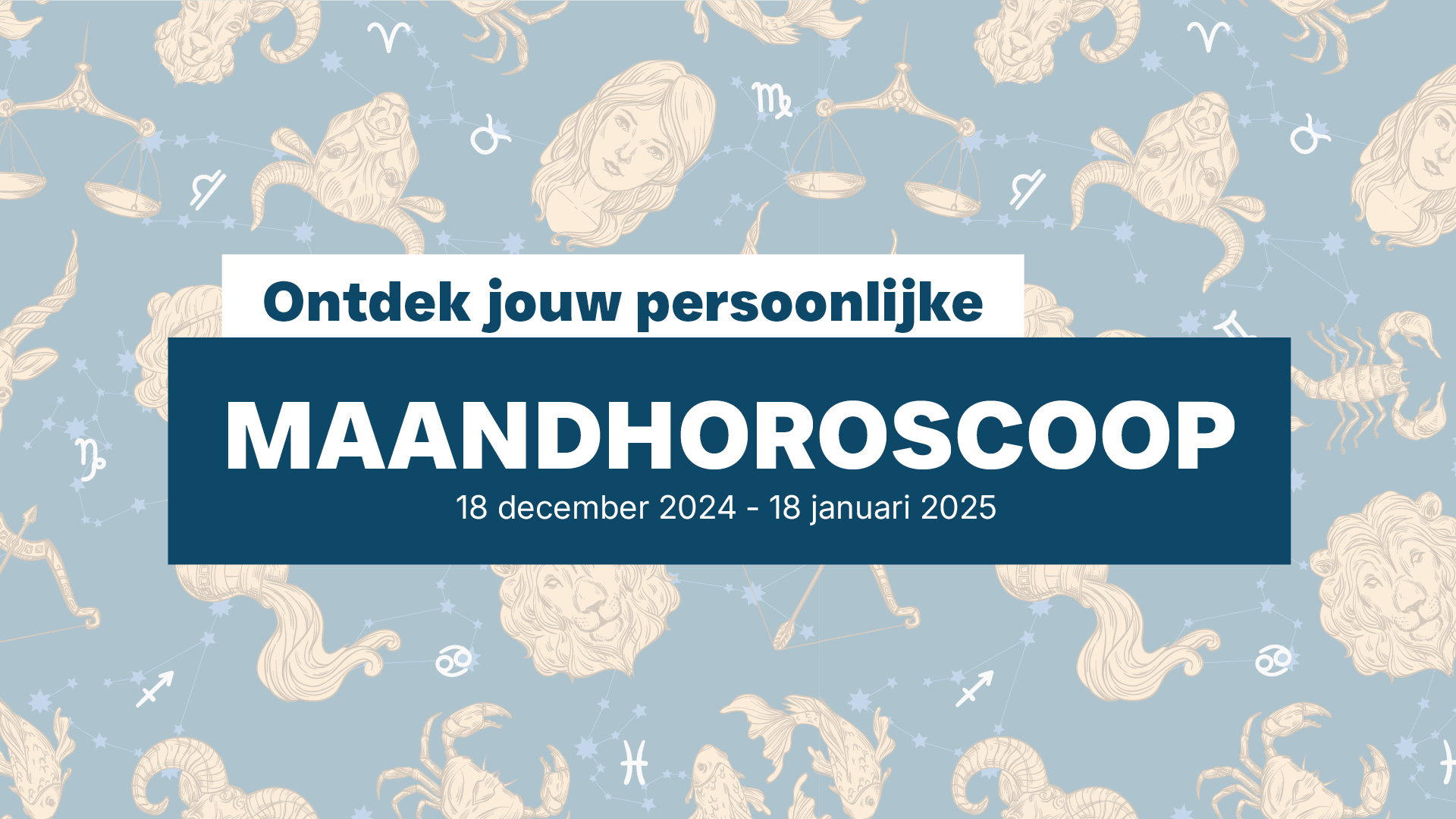 Maandhoroscoop van 18/12/24 - 18/01/25